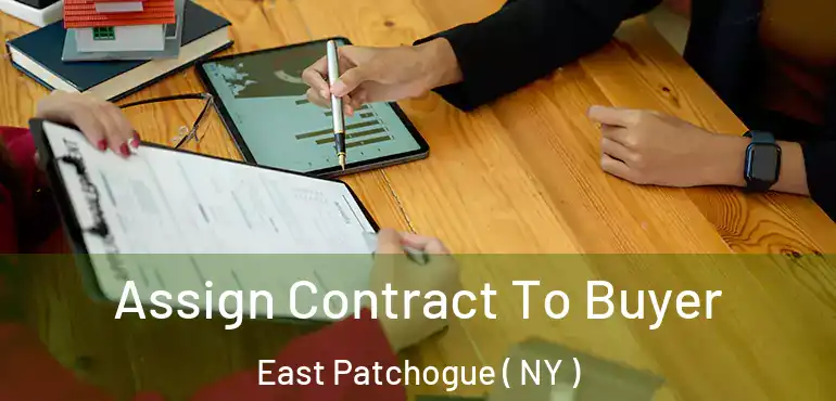  Assign Contract To Buyer East Patchogue ( NY )