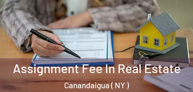  Assignment Fee In Real Estate Canandaigua ( NY )