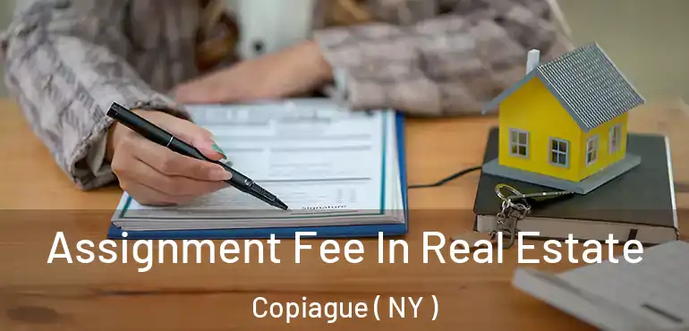  Assignment Fee In Real Estate Copiague ( NY )
