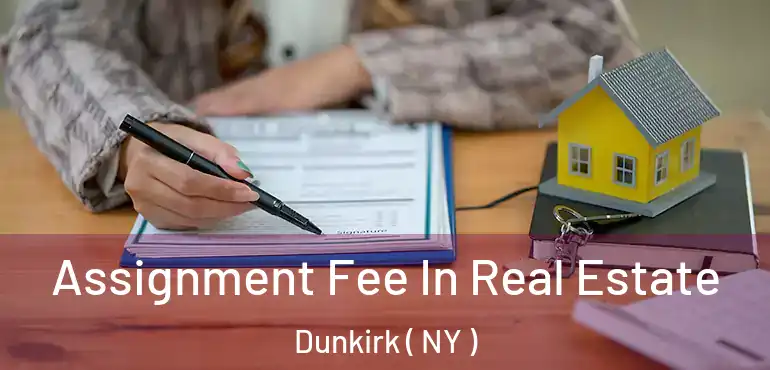  Assignment Fee In Real Estate Dunkirk ( NY )