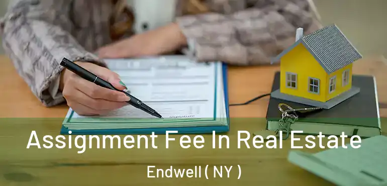  Assignment Fee In Real Estate Endwell ( NY )