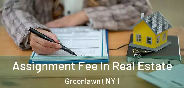  Assignment Fee In Real Estate Greenlawn ( NY )