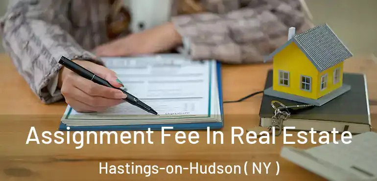  Assignment Fee In Real Estate Hastings-on-Hudson ( NY )