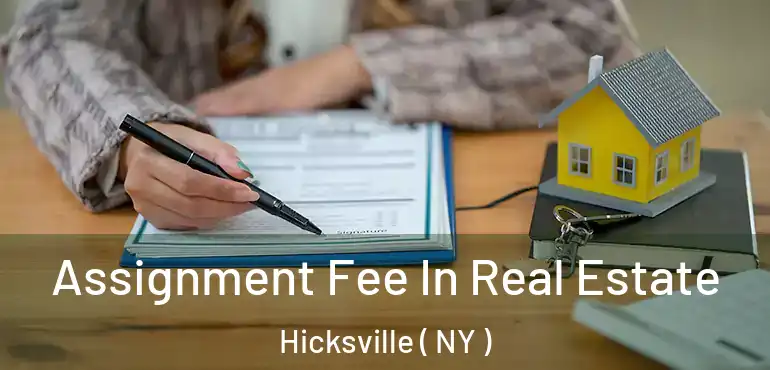  Assignment Fee In Real Estate Hicksville ( NY )