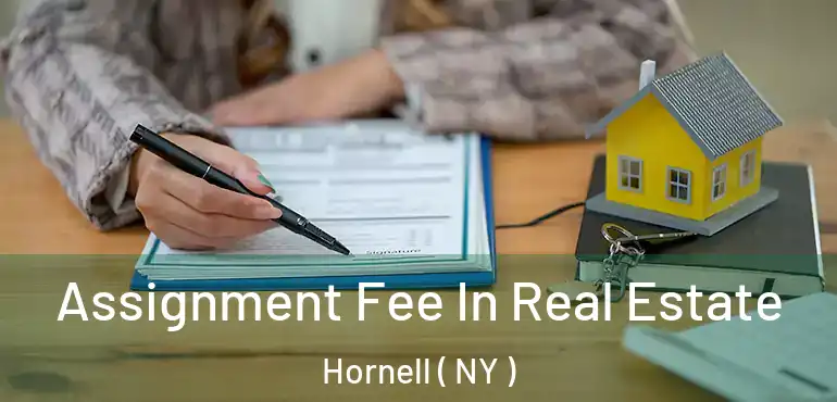  Assignment Fee In Real Estate Hornell ( NY )