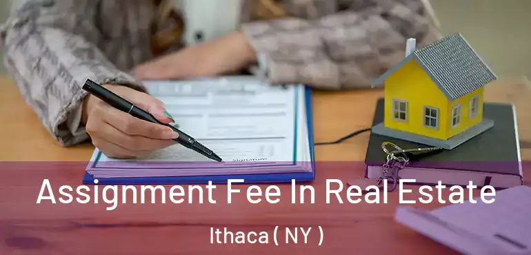  Assignment Fee In Real Estate Ithaca ( NY )