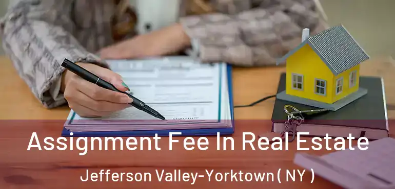  Assignment Fee In Real Estate Jefferson Valley-Yorktown ( NY )