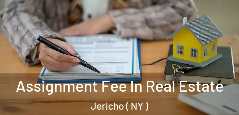  Assignment Fee In Real Estate Jericho ( NY )