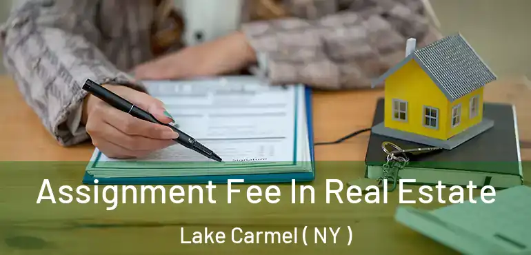  Assignment Fee In Real Estate Lake Carmel ( NY )
