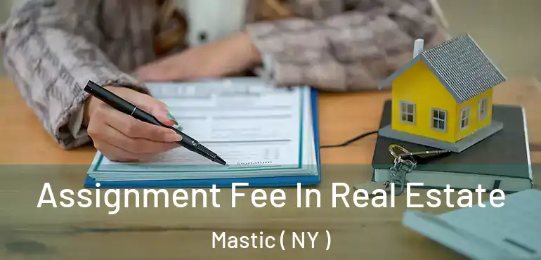  Assignment Fee In Real Estate Mastic ( NY )