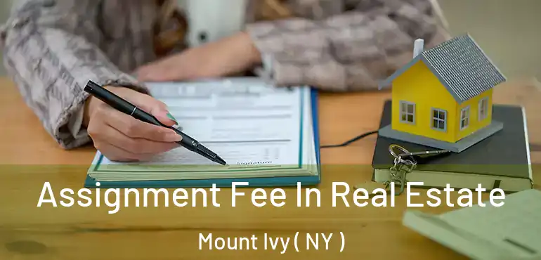  Assignment Fee In Real Estate Mount Ivy ( NY )