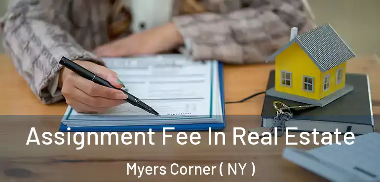  Assignment Fee In Real Estate Myers Corner ( NY )