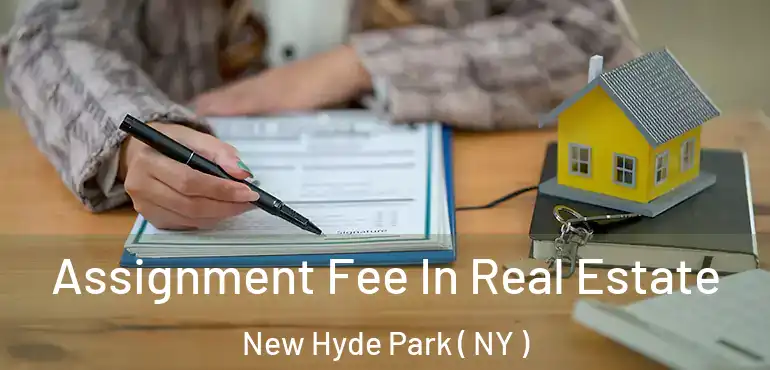  Assignment Fee In Real Estate New Hyde Park ( NY )