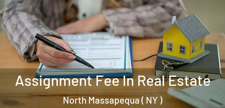  Assignment Fee In Real Estate North Massapequa ( NY )