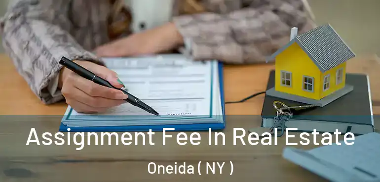  Assignment Fee In Real Estate Oneida ( NY )