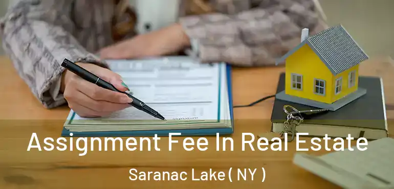  Assignment Fee In Real Estate Saranac Lake ( NY )