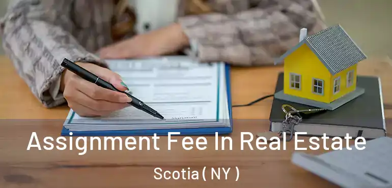  Assignment Fee In Real Estate Scotia ( NY )