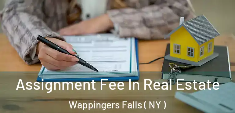  Assignment Fee In Real Estate Wappingers Falls ( NY )