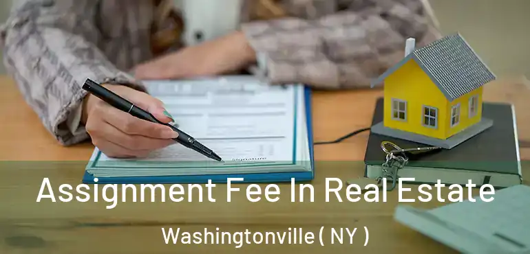  Assignment Fee In Real Estate Washingtonville ( NY )