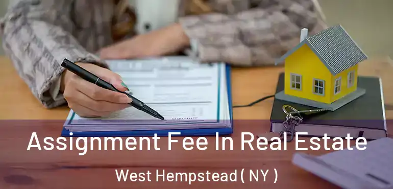  Assignment Fee In Real Estate West Hempstead ( NY )
