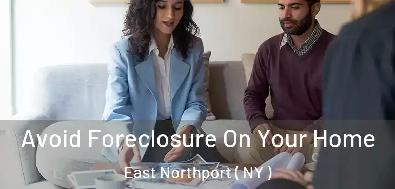  Avoid Foreclosure On Your Home East Northport ( NY )