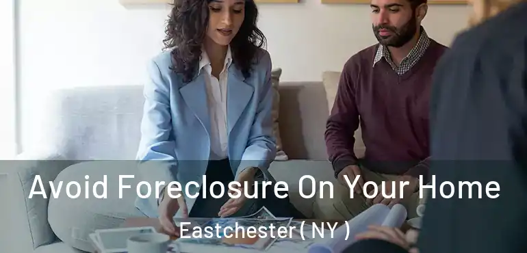  Avoid Foreclosure On Your Home Eastchester ( NY )