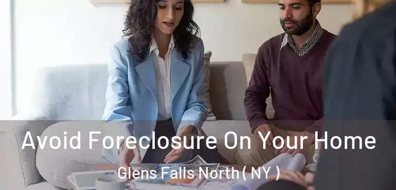  Avoid Foreclosure On Your Home Glens Falls North ( NY )