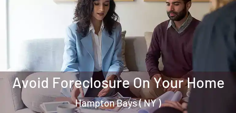  Avoid Foreclosure On Your Home Hampton Bays ( NY )