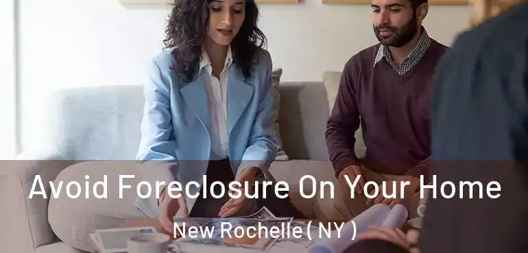  Avoid Foreclosure On Your Home New Rochelle ( NY )