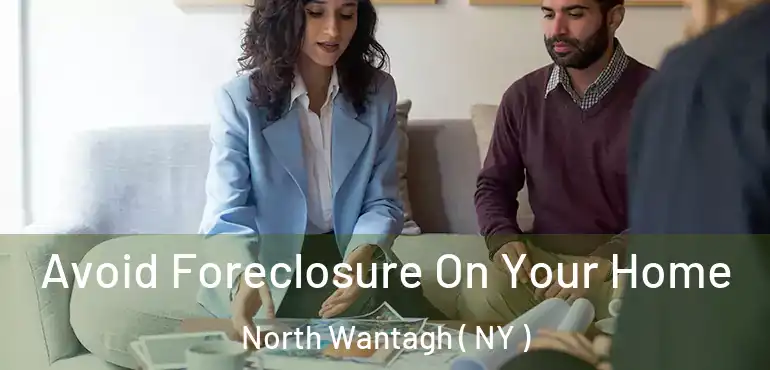  Avoid Foreclosure On Your Home North Wantagh ( NY )