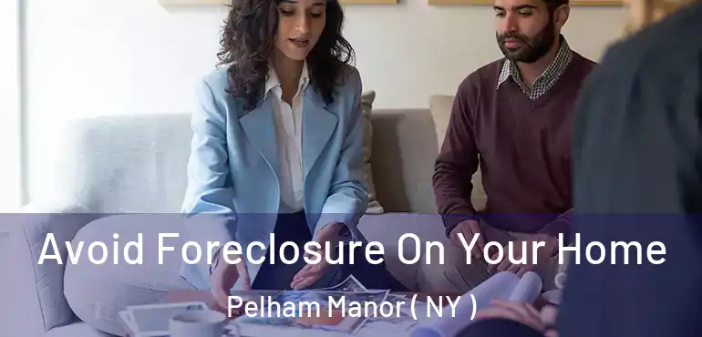  Avoid Foreclosure On Your Home Pelham Manor ( NY )