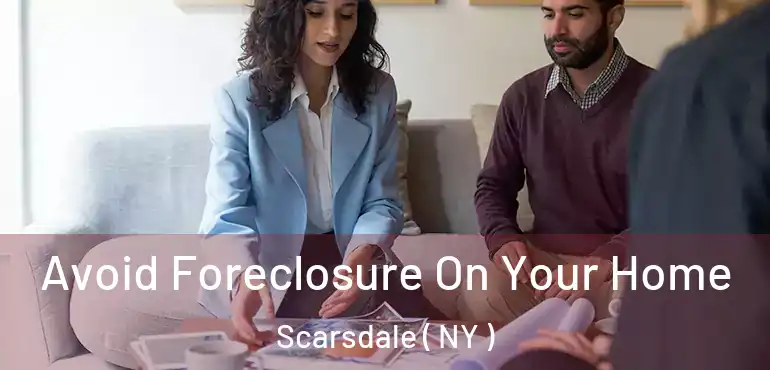  Avoid Foreclosure On Your Home Scarsdale ( NY )