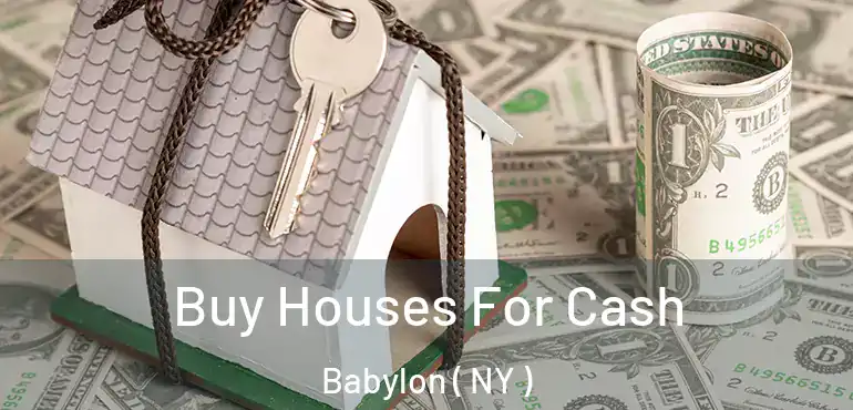  Buy Houses For Cash Babylon ( NY )