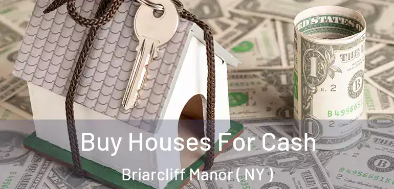  Buy Houses For Cash Briarcliff Manor ( NY )