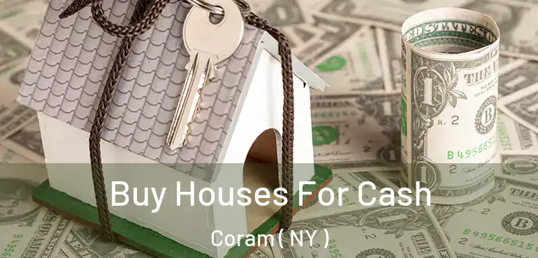  Buy Houses For Cash Coram ( NY )