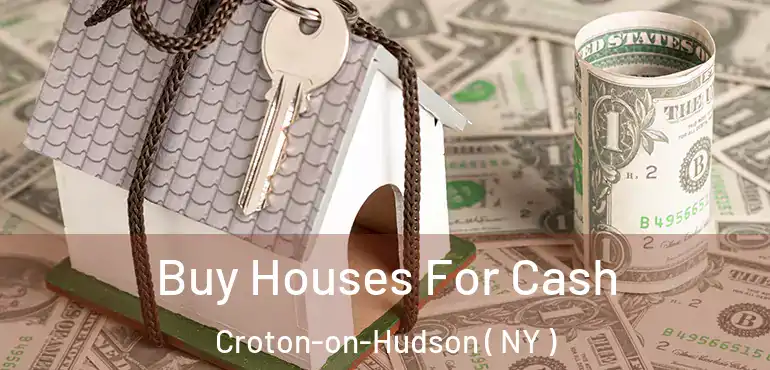  Buy Houses For Cash Croton-on-Hudson ( NY )