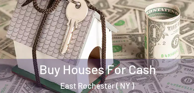  Buy Houses For Cash East Rochester ( NY )