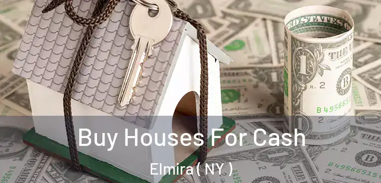  Buy Houses For Cash Elmira ( NY )