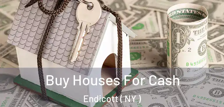  Buy Houses For Cash Endicott ( NY )