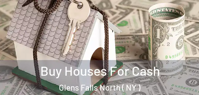  Buy Houses For Cash Glens Falls North ( NY )