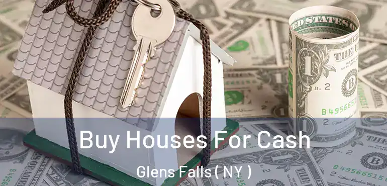  Buy Houses For Cash Glens Falls ( NY )