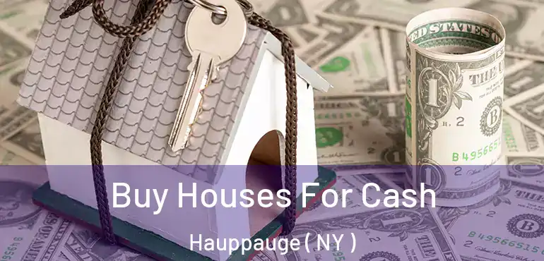  Buy Houses For Cash Hauppauge ( NY )