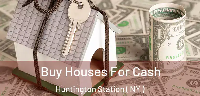  Buy Houses For Cash Huntington Station ( NY )