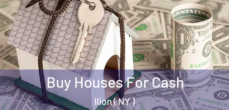  Buy Houses For Cash Ilion ( NY )