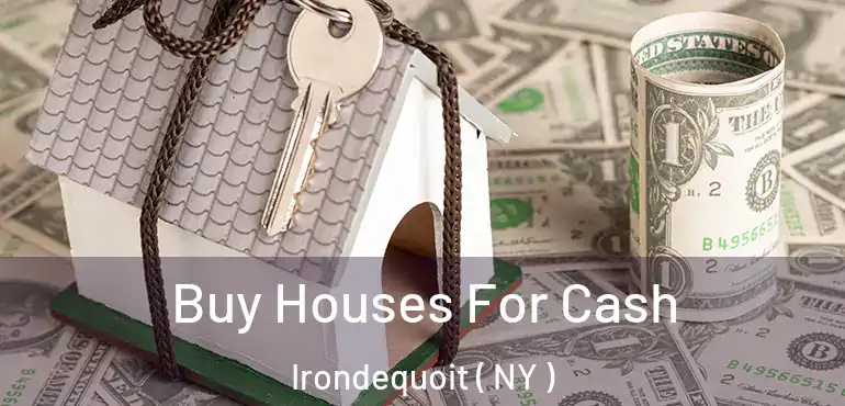  Buy Houses For Cash Irondequoit ( NY )
