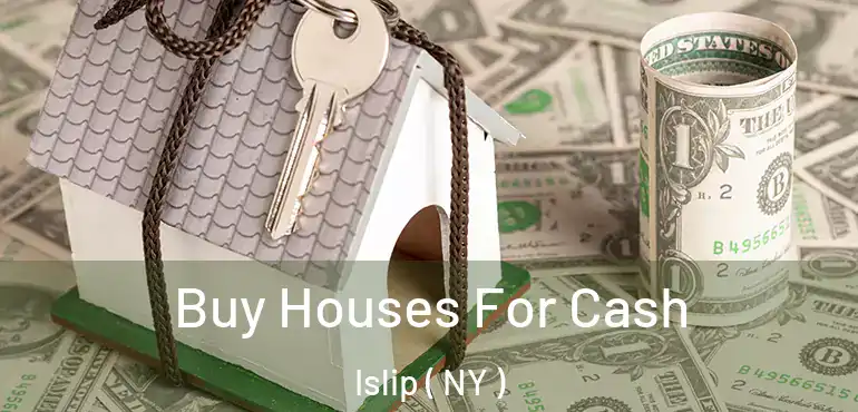  Buy Houses For Cash Islip ( NY )