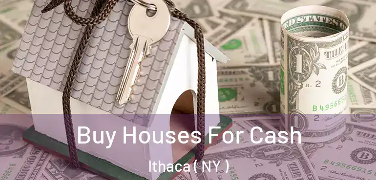  Buy Houses For Cash Ithaca ( NY )