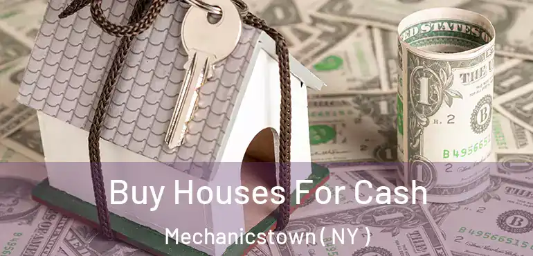  Buy Houses For Cash Mechanicstown ( NY )