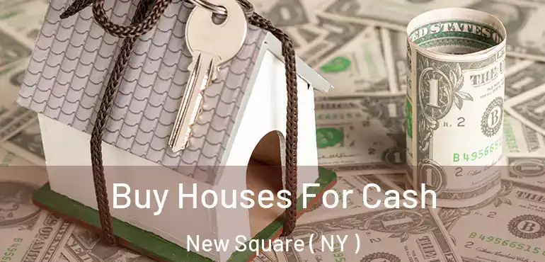  Buy Houses For Cash New Square ( NY )