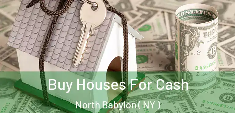  Buy Houses For Cash North Babylon ( NY )